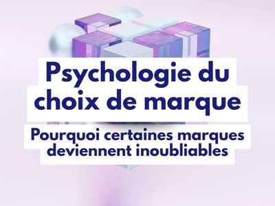 Psychologie du choix de marque-Pourquoi certaines marques deviennent inoubliables